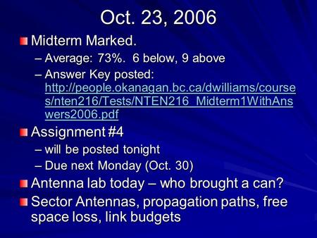 Oct. 23, 2006 Midterm Marked. –Average: 73%. 6 below, 9 above –Answer Key posted:  s/nten216/Tests/NTEN216_Midterm1WithAns.