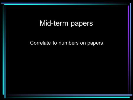 Mid-term papers Correlate to numbers on papers. 1. Make sure to tell us whether film, plot, or character driven.