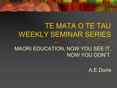 TE MATA O TE TAU WEEKLY SEMINAR SERIES