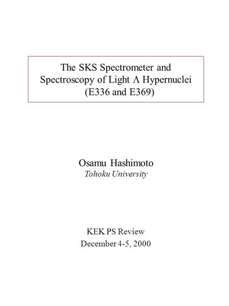 The SKS Spectrometer and Spectroscopy of Light  Hypernuclei (E336 and E369) KEK PS Review December 4-5, 2000 Osamu Hashimoto Tohoku University.