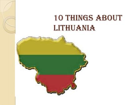 10 things about Lithuania. 4 capitals of Lithuania: Kernav ė Traces of ancient civilization dating to 11,000 years ago have been discovered in the unique.