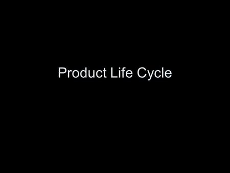 Product Life Cycle. What do these groups of products have in common? Chequebook Typewriter Handwritten letters E-mail Portable DVD players Touch Screens.