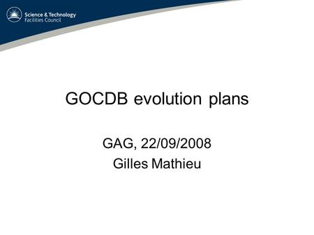 GOCDB evolution plans GAG, 22/09/2008 Gilles Mathieu.