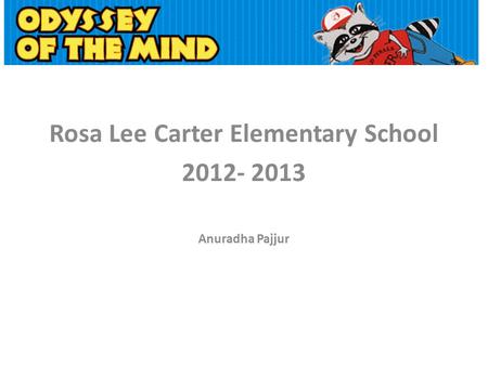 Rosa Lee Carter Elementary School 2012- 2013 Anuradha Pajjur.