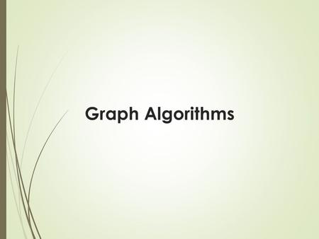 Graph Algorithms. Graph Algorithms: Topics  Introduction to graph algorithms and graph represent ations  Single Source Shortest Path (SSSP) problem.