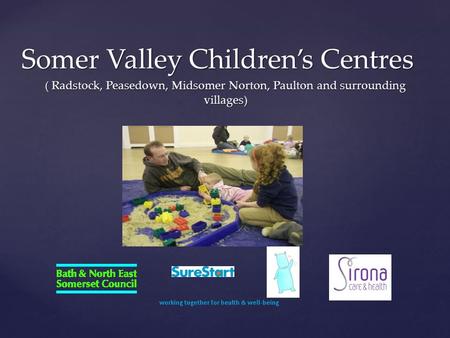 Somer Valley Children’s Centres ( Radstock, Peasedown, Midsomer Norton, Paulton and surrounding villages)