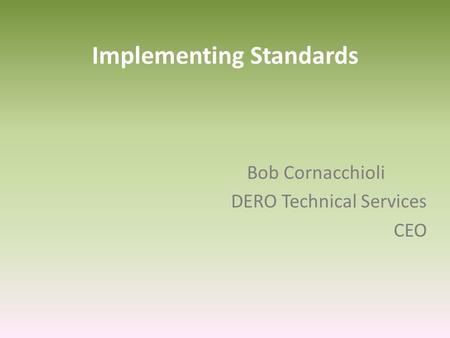 Implementing Standards Bob Cornacchioli DERO Technical Services CEO.