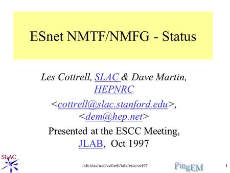 /afs/slac/u/sf/cottrell/talk/escc/oct971 ESnet NMTF/NMFG - Status Les Cottrell, SLAC & Dave Martin, HEPNRCSLAC HEPNRC,