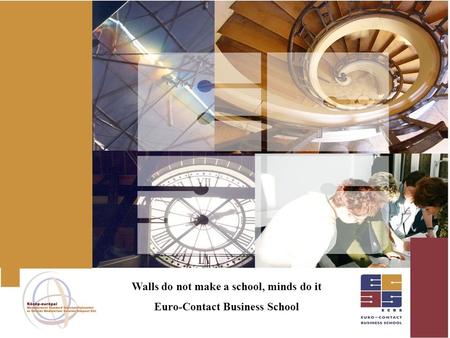 Walls do not make a school, minds do it Euro-Contact Business School.