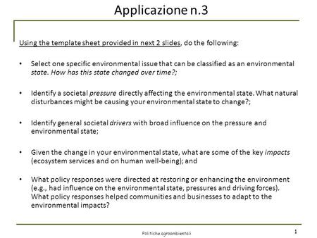 Applicazione n.3 Using the template sheet provided in next 2 slides, do the following: Select one specific environmental issue that can be classified as.