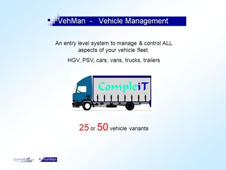 An entry level system to manage & control ALL aspects of your vehicle fleet. HGV, PSV, cars, vans, trucks, trailers 25 or 50 vehicle variants.