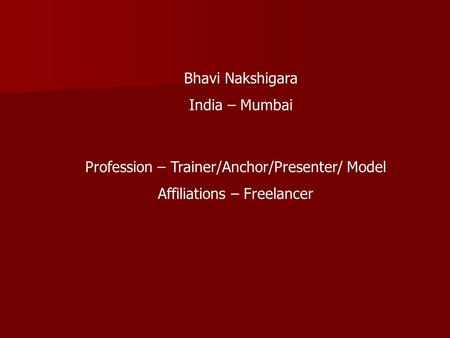 Bhavi Nakshigara India – Mumbai Profession – Trainer/Anchor/Presenter/ Model Affiliations – Freelancer.