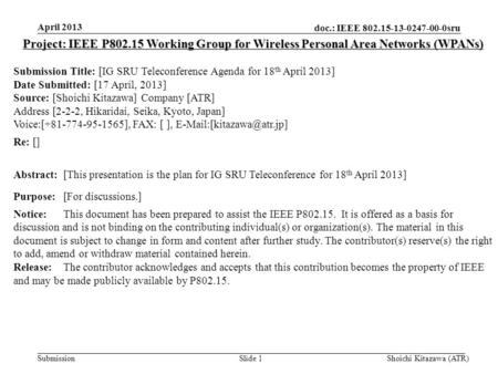 Doc.: IEEE 802.15-13-0247-00-0sru Submission April 2013 Shoichi Kitazawa (ATR)Slide 1 Project: IEEE P802.15 Working Group for Wireless Personal Area Networks.