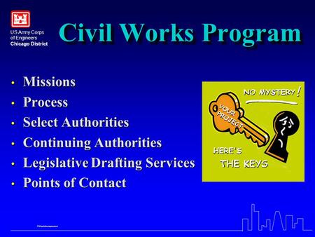 US Army Corps of Engineers Chicago District FY04tpr\skbcongressional Civil Works Program Missions Missions Process Process Select Authorities Select Authorities.