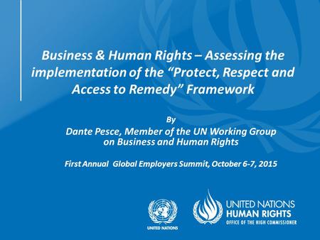 Business & Human Rights – Assessing the implementation of the “Protect, Respect and Access to Remedy” Framework By Dante Pesce, Member of the UN Working.