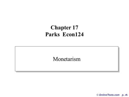 Chapter 17 Parks Econ124 Monetarism © OnlineTexts.com p. ‹#›