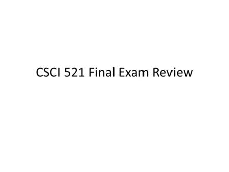 CSCI 521 Final Exam Review. Why Establish a Standard Process? It is nearly impossible to have a high quality product without a high quality process. Standard.