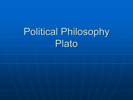 Political Philosophy Plato. Common Good Plato believed that people were at their best when they acted in the common good or all in society. Plato believed.