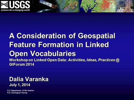 U.S. Department of the Interior U.S. Geological Survey A Consideration of Geospatial Feature Formation in Linked Open Vocabularies Workshop on Linked Open.