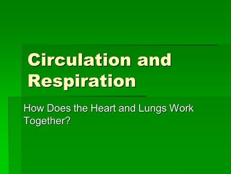 Circulation and Respiration