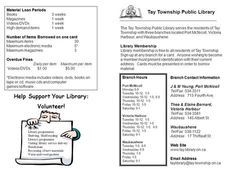 Tay Township Public Library The Tay Township Public Library serves the residents of Tay Township with three branches located Port McNicoll, Victoria Harbour,