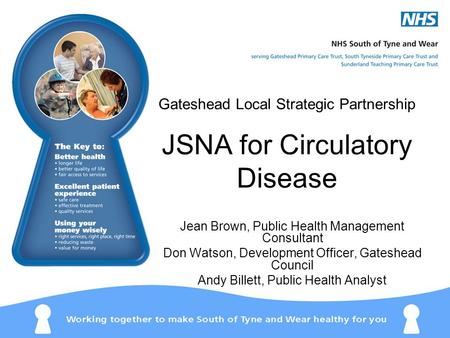 Gateshead Local Strategic Partnership JSNA for Circulatory Disease Jean Brown, Public Health Management Consultant Don Watson, Development Officer, Gateshead.