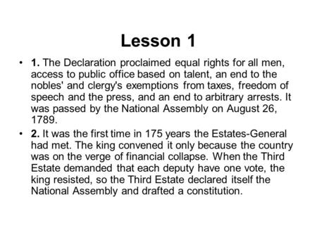 Lesson 1 1. The Declaration proclaimed equal rights for all men, access to public office based on talent, an end to the nobles' and clergy's exemptions.