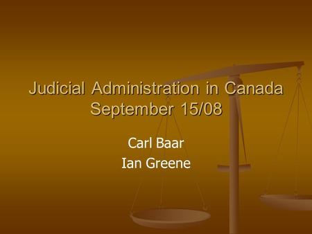 Judicial Administration in Canada September 15/08 Carl Baar Ian Greene.