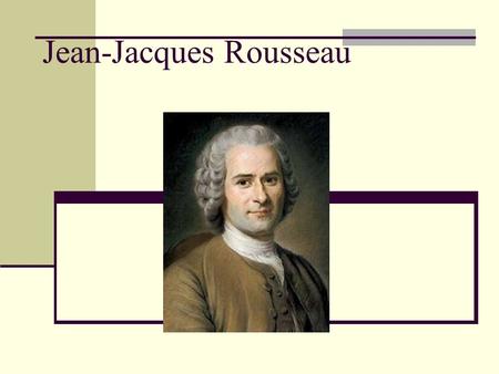 Jean-Jacques Rousseau. Content 1. Short biographie 2. “Theory of Natural Man“ 3. The “Social Contract” 4. Criticism on his Theory.