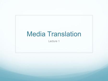 Media Translation Lecture 1.