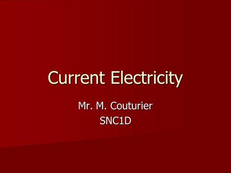 Current Electricity Mr. M. Couturier SNC1D. Current Electricity.