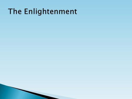 Intellectual movement typically associated with the 18 th Century. Certain thinkers believed they were more enlightened than their compatriots and set.