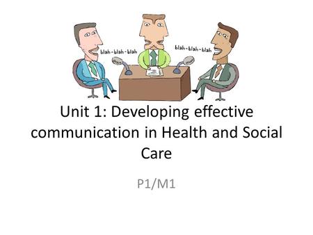 Unit 1: Developing effective communication in Health and Social Care