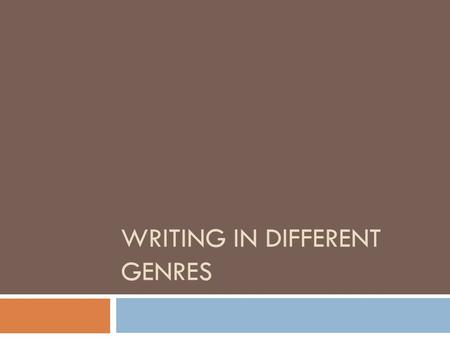 WRITING IN DIFFERENT GENRES. Genre?  The denotation of the word genre is  (noun) a class or category of artistic endeavor having a particular form,