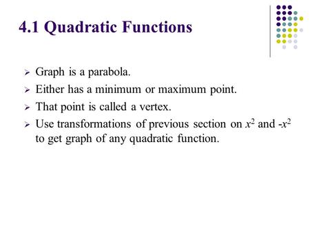  Graph is a parabola.  Either has a minimum or maximum point.  That point is called a vertex.  Use transformations of previous section on x 2 and -x.