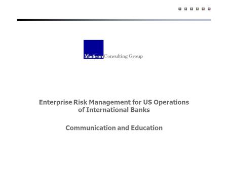 Enterprise Risk Management for US Operations of International Banks Communication and Education.