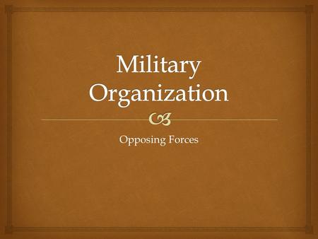 Opposing Forces.   Eastern Theater  Union Army - Originally organized as the Army of Northeast Virginia under Gen. Irwin McDowell  Confederate Army.