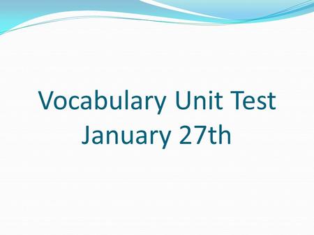 Vocabulary Unit Test January 27th. Vocabulary for Jan. 4 – Jan. 10 flabbergast Nina was flabbergasted to learn that her bus driver was 104 years old.