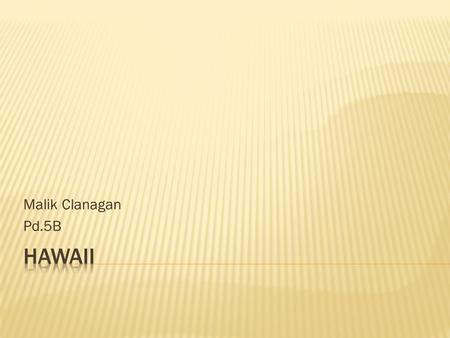 Malik Clanagan Pd.5B.  Waikiki beach Honolulu, Hawaii Waikiki beach Honolulu, Hawaii  Climate Climate  Airplane Airplane  Hyatt Regency Waikiki Beach.