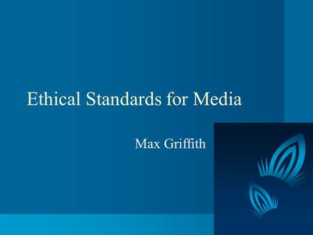 Ethical Standards for Media Max Griffith. FCC-Rules on Candidate Appearance & Advertising A station’s license may be revoked if they don’t allow reasonable.