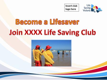 Insert club logo here.  Keep beaches safe  Education & Development  Sport  Grow leaders What we do.