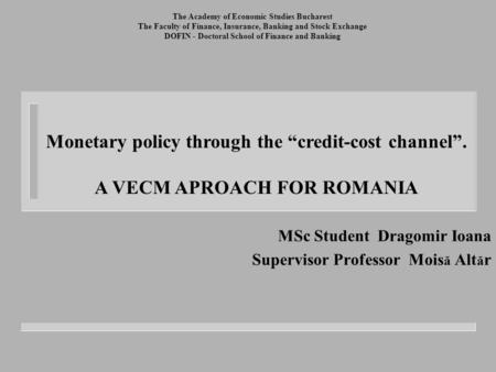 The Academy of Economic Studies Bucharest The Faculty of Finance, Insurance, Banking and Stock Exchange DOFIN - Doctoral School of Finance and Banking.