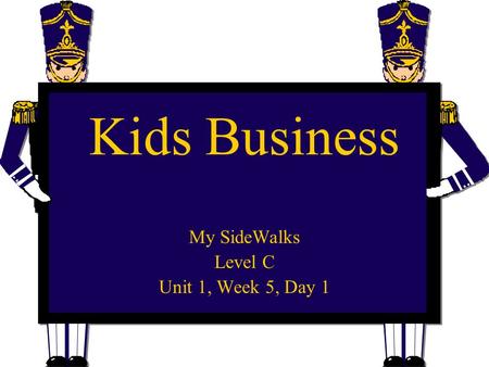 Kids Business My SideWalks Level C Unit 1, Week 5, Day 1.