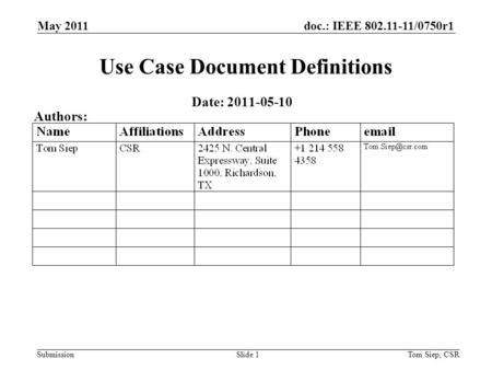 Doc.: IEEE 802.11-11/0750r1 Submission Use Case Document Definitions Date: 2011-05-10 May 2011 Tom Siep, CSRSlide 1 Authors: