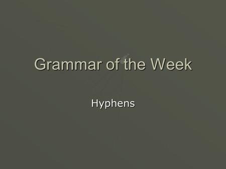 Grammar of the Week Hyphens.