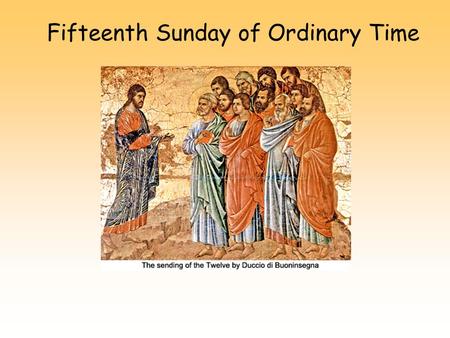 Fifteenth Sunday of Ordinary Time. Alleluia, Alleluia, Christ is with us He is with us indeed Alleluia And so we gather. In the name of the Father…