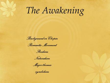 The Awakening Background on Chopin Romantic Movement Realism Naturalism Major themes symbolsim.