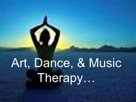 Art, Dance, & Music Therapy…. ART THERAPY Art Therapy Helps With Emotions: