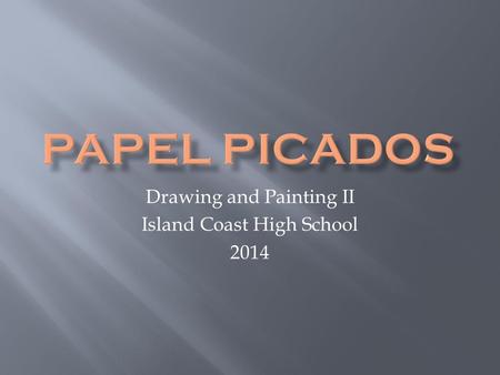 Drawing and Painting II Island Coast High School 2014.