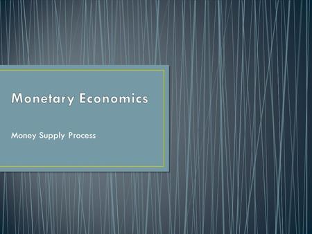 Money Supply Process. We have learnt the concepts and measurement of money. While there are several monetary aggregates, we will focus on the narrowest.